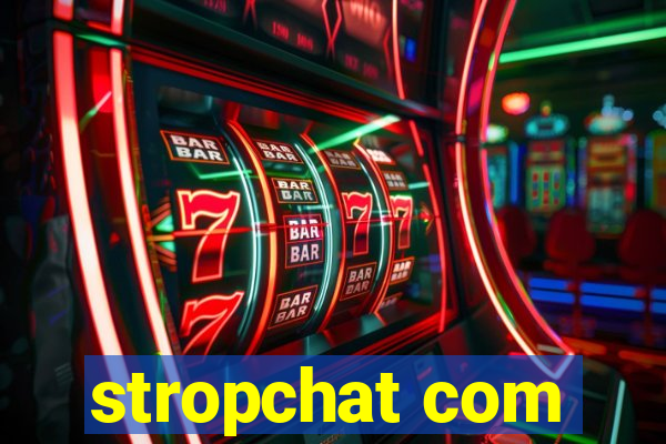 stropchat com